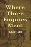 Where Three Empires Meet: A Narrative Of Recent Travel In Kashmir, Western Tibet, Gilgit, And The Adjoining Countries - Gyan Books | Grocsy
