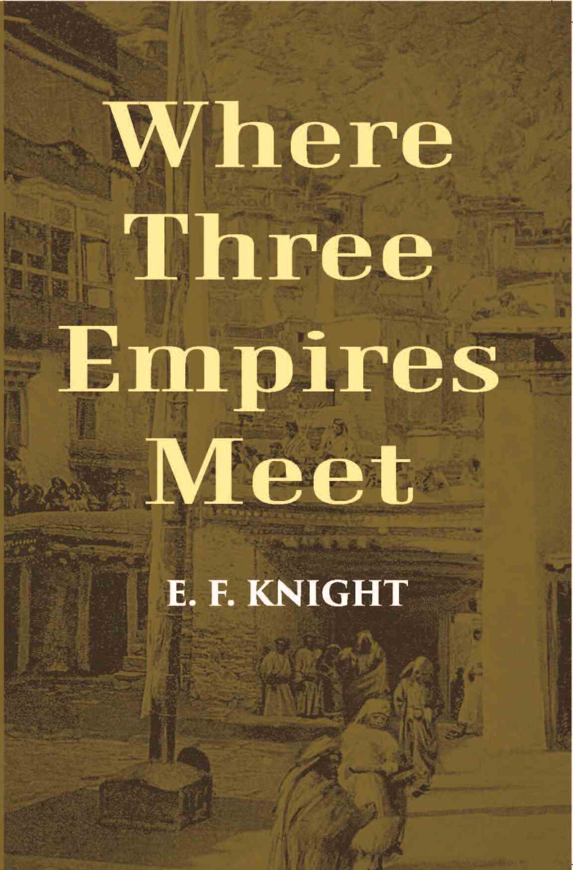 Where Three Empires Meet: A Narrative Of Recent Travel In Kashmir, Western Tibet, Gilgit, And The Adjoining Countries - Gyan Books | Grocsy