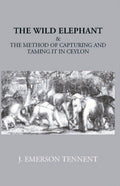 The Wild Elephant & The Method Of Capturing And Taming It In Ceylon - Gyan Books | Grocsy