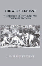 The Wild Elephant & The Method Of Capturing And Taming It In Ceylon - Gyan Books | Grocsy