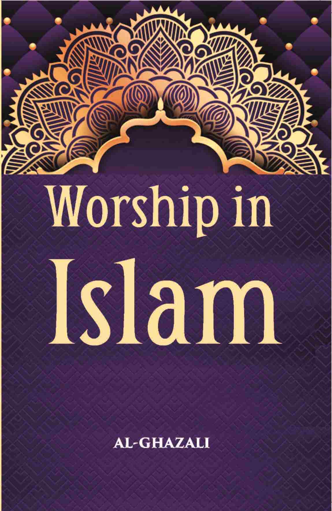 Worship In Islam: Being A Translation With Commentary And Introduction Of Al-Ghazzali’S Book Of The Ihya’ On The Worship - Gyan Books | Grocsy