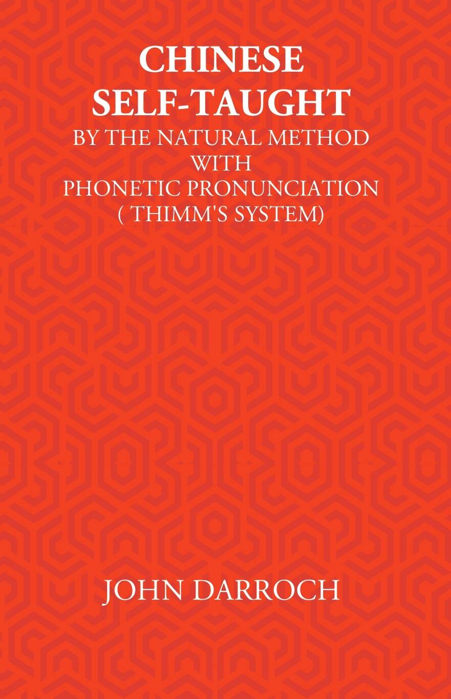 Chinese Self-Taught: By The Natural Method With Phonetic Pronunciation (Thimm’S System) - Gyan Books | Grocsy