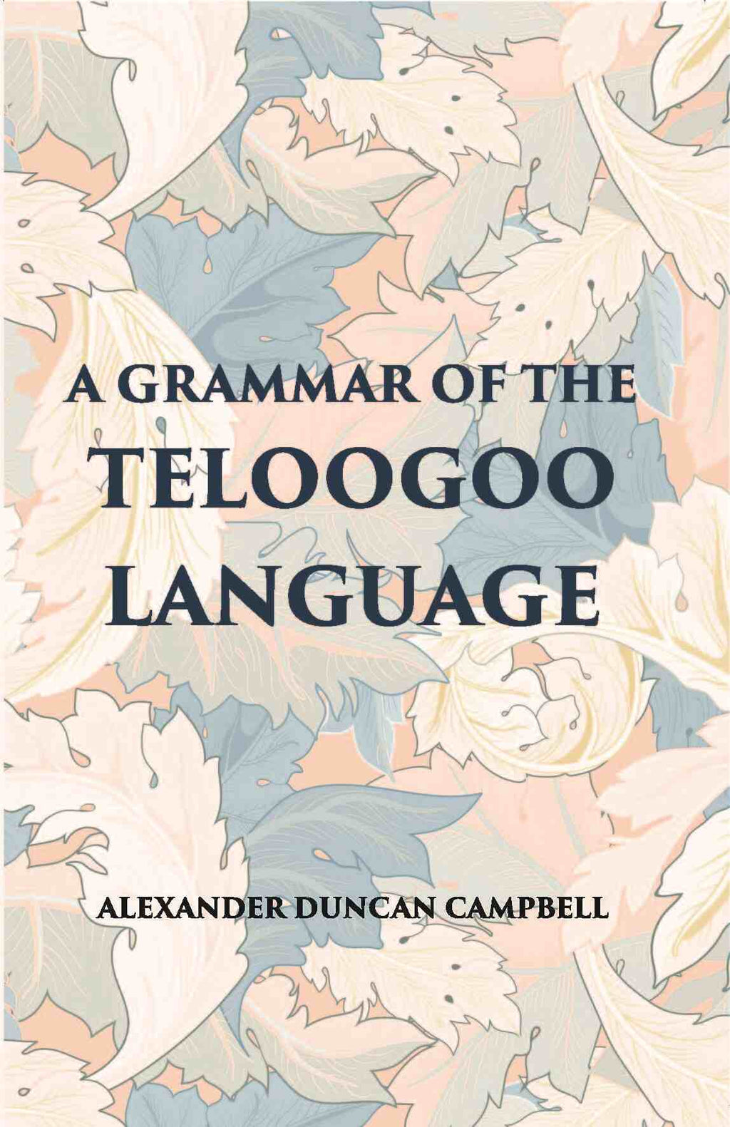 A Grammar Of The Teloogoo Language: Commonly Termed The Gentoo, Peculiar To The Hindoos Inhabiting The North Eastern Provinces Of The Indian Peninsula - Gyan Books | Grocsy
