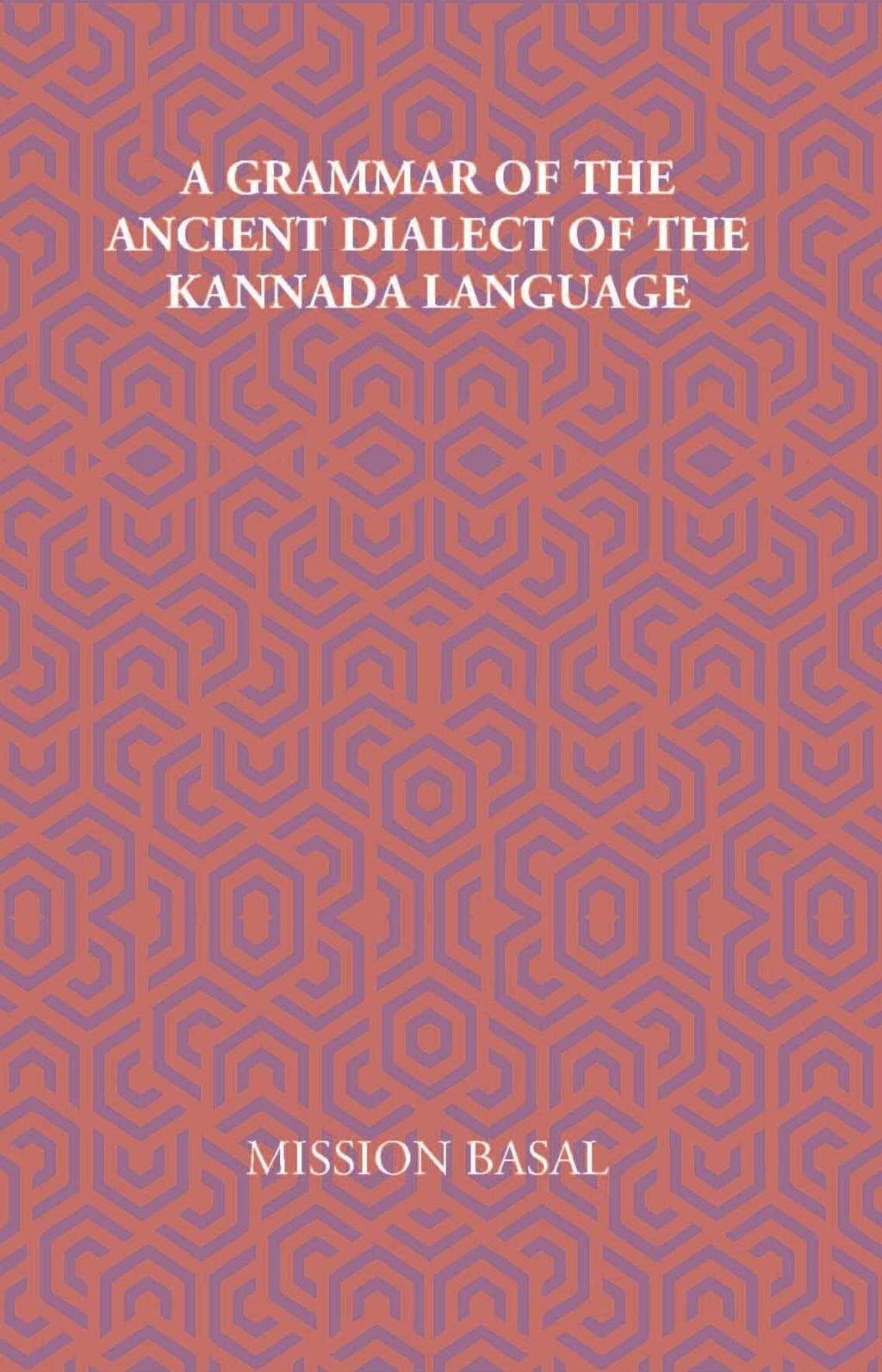 A Grammar Of The Ancient Dialect Of The Kannada Language - Gyan Books | Grocsy