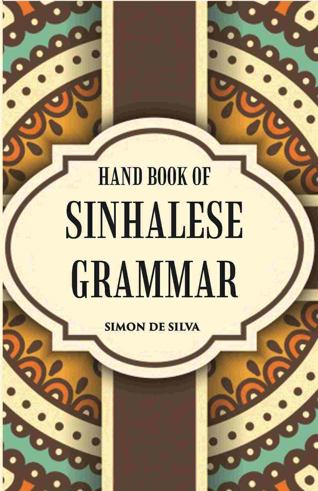 Hand Book Of Sinhalese Grammar: With Exercises On Ollendorff’S System - Gyan Books | Grocsy