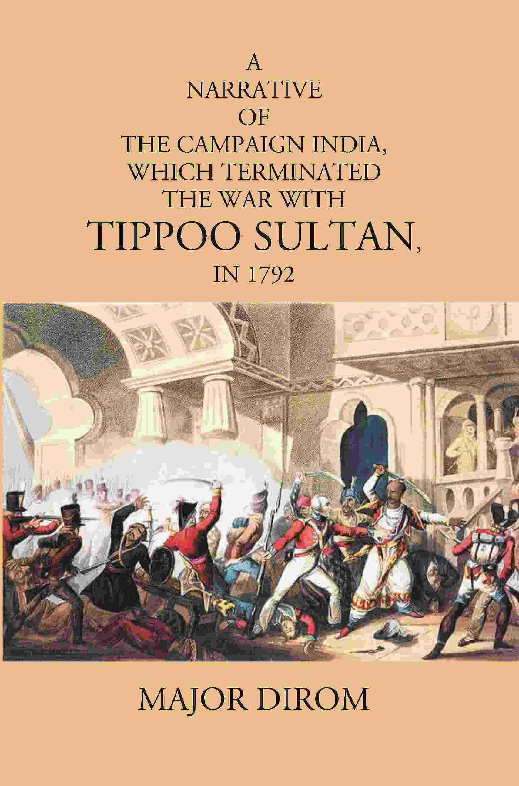 A Narrative Of The Campaign India, Which Terminated The War With Tippoo Sultan, In 1792 - Gyan Books | Grocsy
