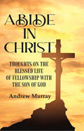 Abide in Christ: Thoughts on the Blessed Life of Fellowship with the Son of God - Gyan Books | Grocsy