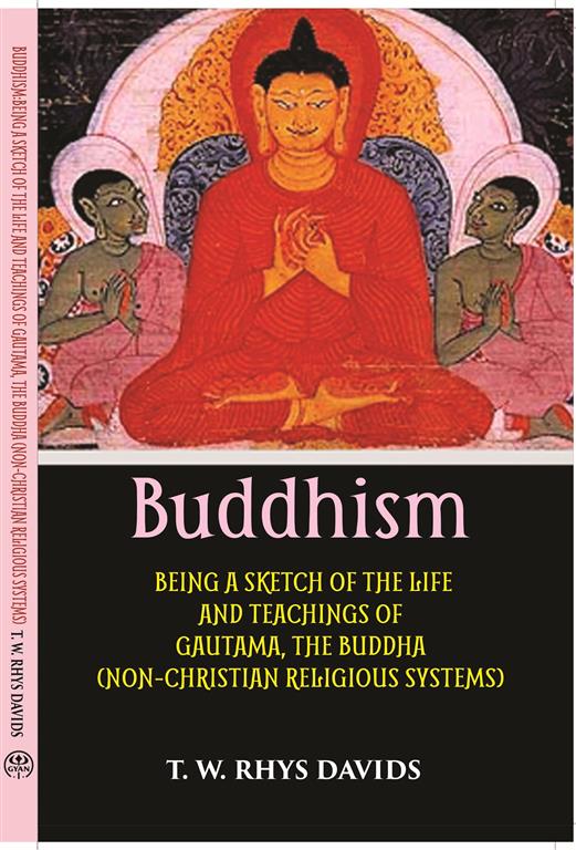 Buddhism: Being A Sketch Of The Life And Teachings Of Gautama, The Buddha - Gyan Books | Grocsy