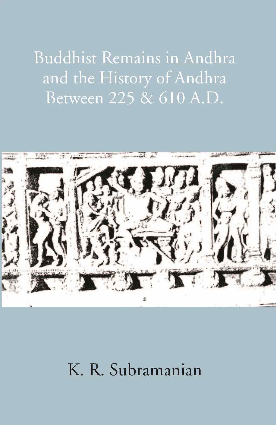 Buddhist Remains In Andhra And The History Of Andhra Between 225 & 610 A.D - Gyan Books | Grocsy