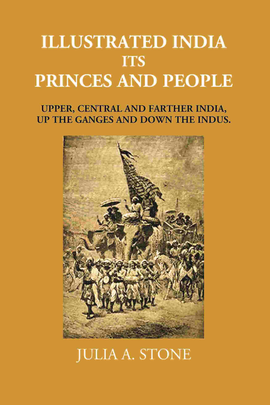 Illustrated India Its Princes And People: Upper, Central And Farther India, Up The Ganges And Down The Indus - Gyan Books | Grocsy