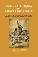 Illustrated India Its Princes And People: Upper, Central And Farther India, Up The Ganges And Down The Indus - Gyan Books | Grocsy