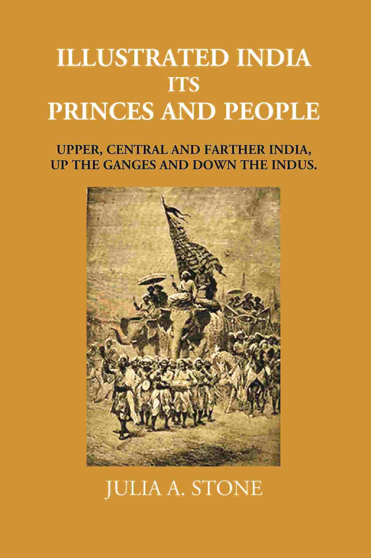 Illustrated India Its Princes And People: Upper, Central And Farther India, Up The Ganges And Down The Indus - Gyan Books | Grocsy