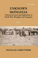 Unknown Mongolia: A Record Of Travel And Exploration In North-West Mongolia And Dzungaria 2 Vols. Set - Gyan Books | Grocsy