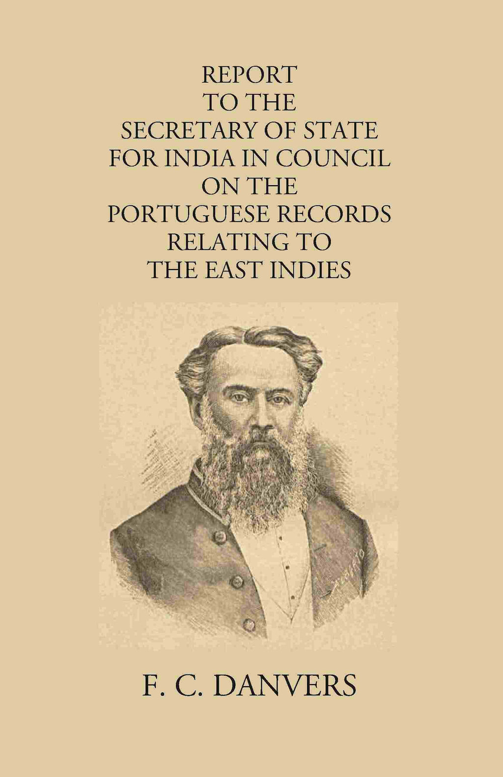 Report To The Secretary Of State For India In Council On The Portuguese Records Relating To The East Indies Contained In The Archivo Da Torre Do Tombo And The Public Libraries At Lisbon And Evora - Gyan Books | Grocsy
