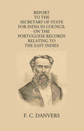 Report To The Secretary Of State For India In Council On The Portuguese Records Relating To The East Indies Contained In The Archivo Da Torre Do Tombo And The Public Libraries At Lisbon And Evora - Gyan Books | Grocsy