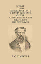 Report To The Secretary Of State For India In Council On The Portuguese Records Relating To The East Indies Contained In The Archivo Da Torre Do Tombo And The Public Libraries At Lisbon And Evora - Gyan Books | Grocsy