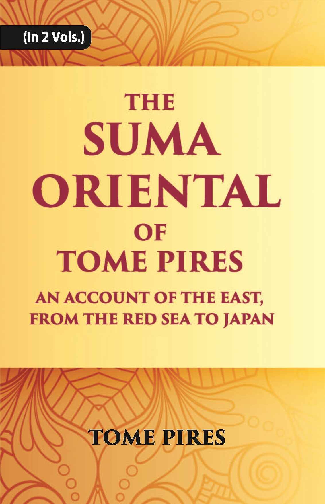 The Suma Oriental Of Tome Pires: An Account Of The East, From The Red Sea To Japan, Written In Malacca And India In 1512-1515 Vol. 1st - Gyan Books | Grocsy