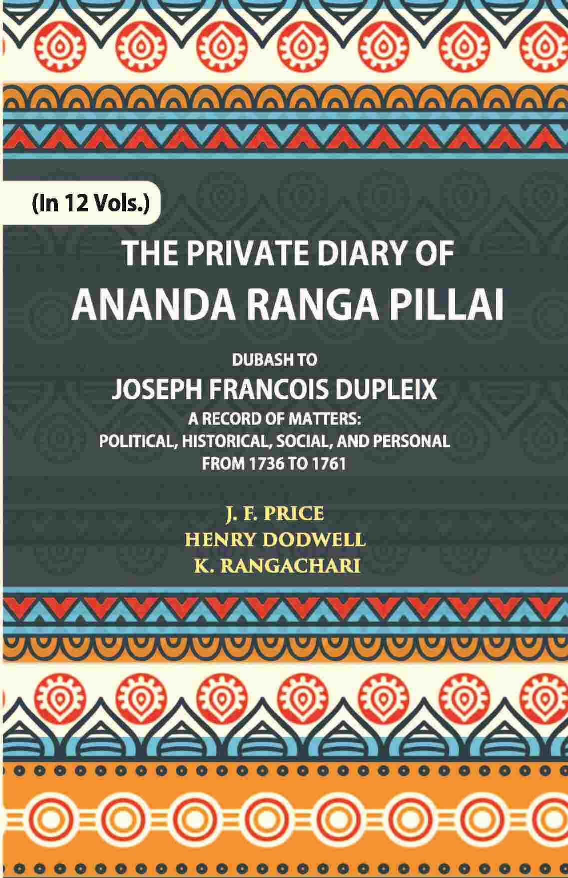 The Private Diary Of Ananda Ranga Pillai Dubash To Joseph Francois Dupleix Governor Of Pondicherry Vol. 2nd - Gyan Books | Grocsy