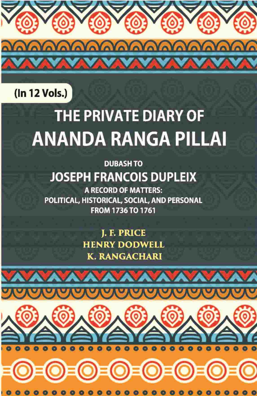 The Private Diary Of Ananda Ranga Pillai Dubash To Joseph Francois Dupleix Governor Of Pondicherry Vol. 3rd - Gyan Books | Grocsy