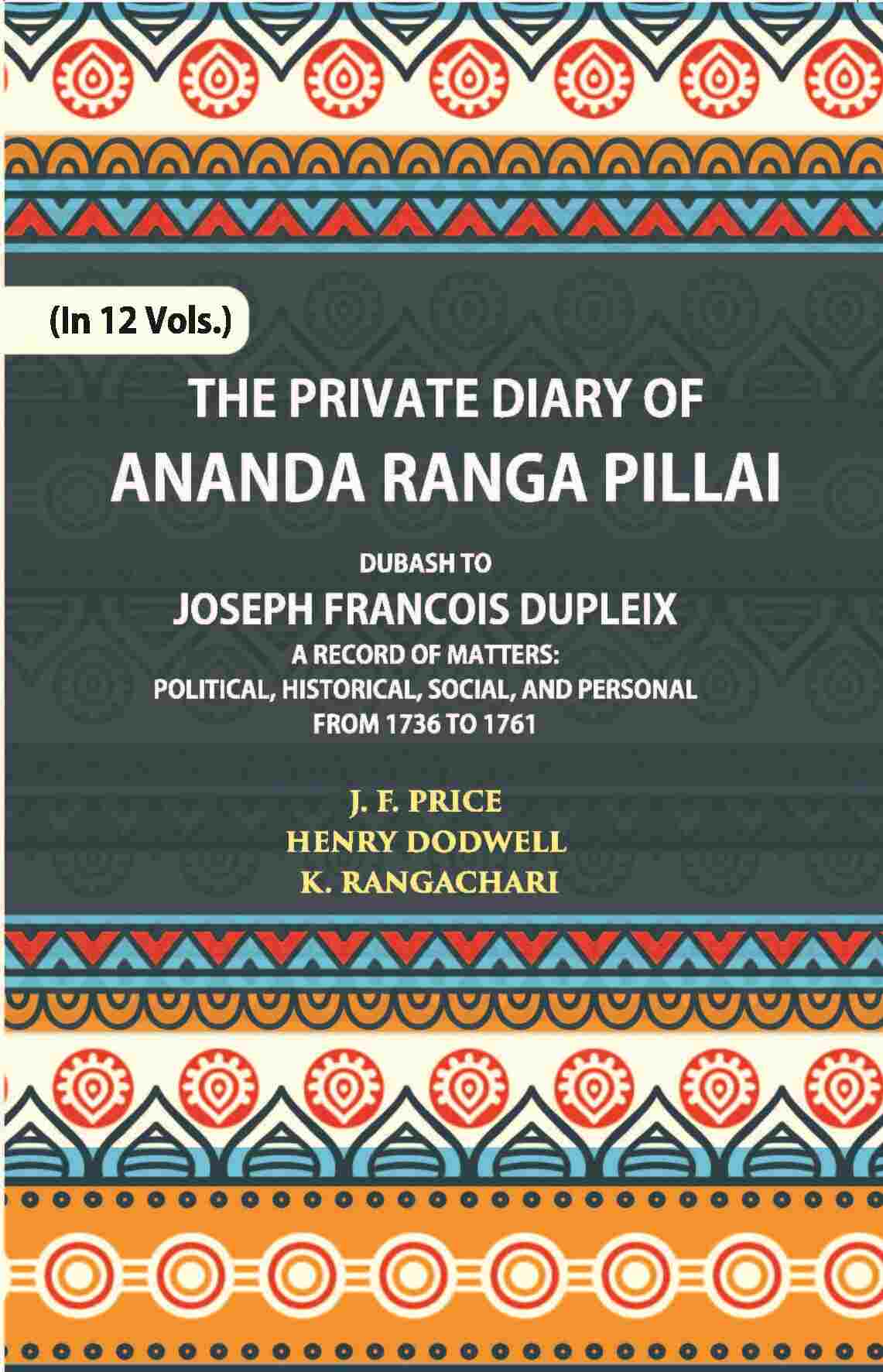The Private Diary Of Ananda Ranga Pillai Dubash To Joseph Francois Dupleix Governor Of Pondicherry Vol. 6th - Gyan Books | Grocsy