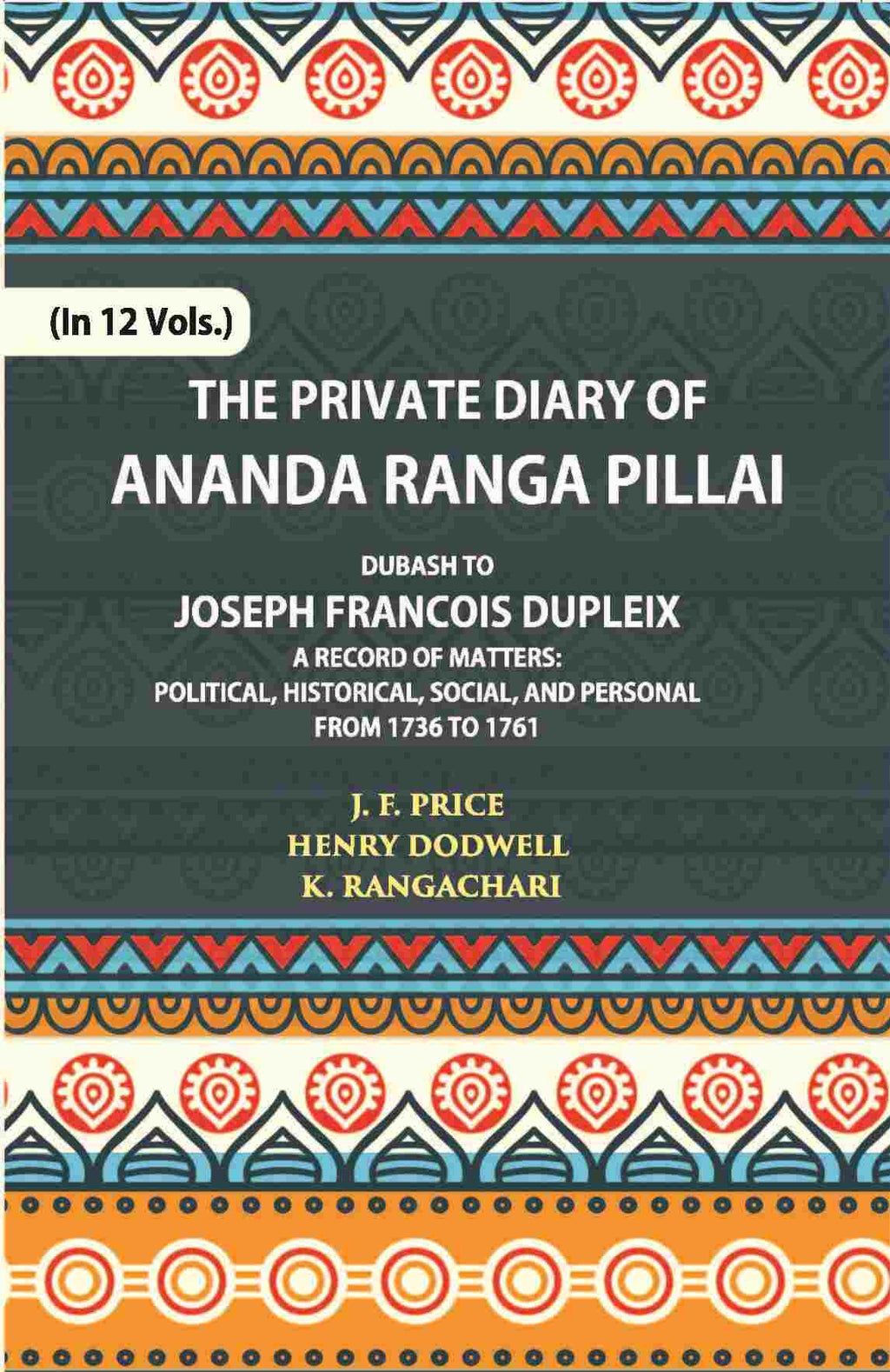The Private Diary Of Ananda Ranga Pillai Dubash To Joseph Francois Dupleix Governor Of Pondicherry Vol. 9th - Gyan Books | Grocsy
