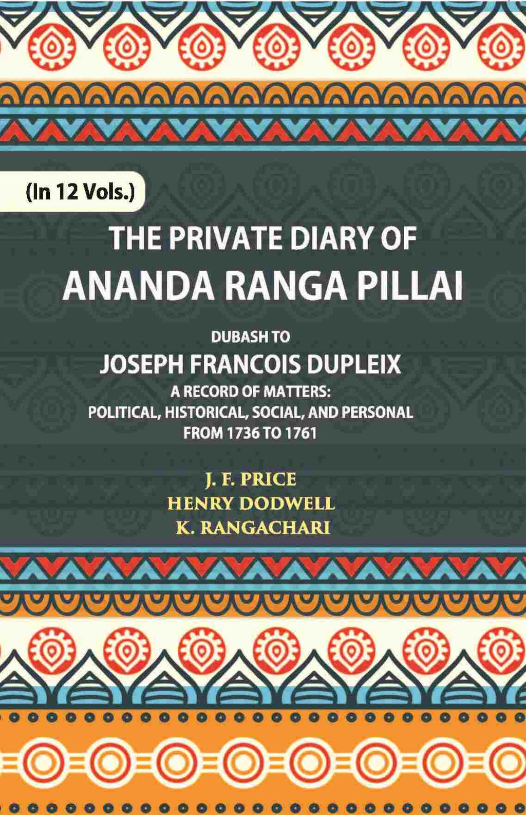 The Private Diary Of Ananda Ranga Pillai Dubash To Joseph Francois Dupleix Governor Of Pondicherry Vol. 11th - Gyan Books | Grocsy