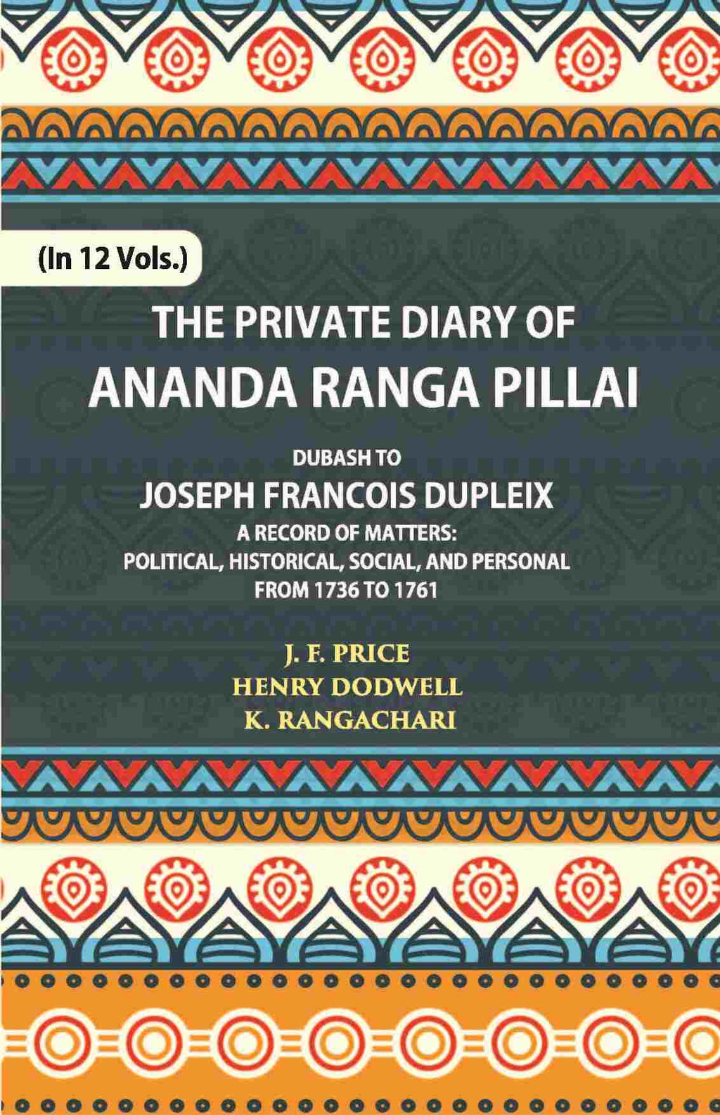 The Private Diary Of Ananda Ranga Pillai Dubash To Joseph Francois Dupleix Governor Of Pondicherry Vol. 12th - Gyan Books | Grocsy