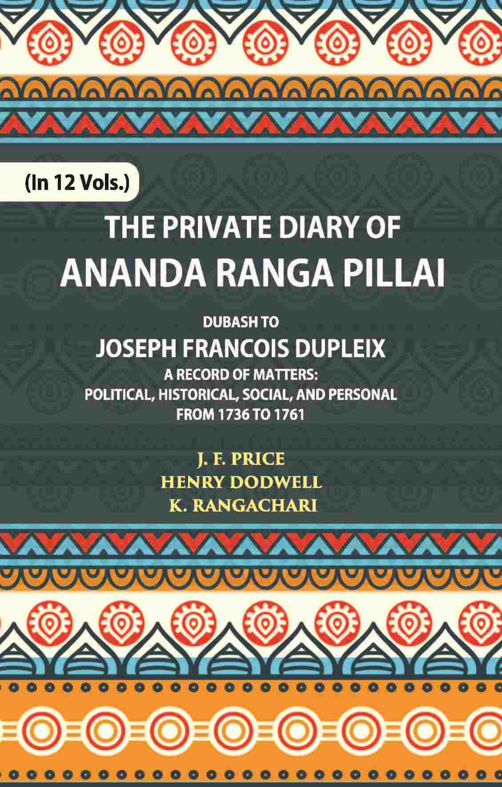 The Private Diary Of Ananda Ranga Pillai Dubash To Joseph Francois Dupleix Governor Of Pondicherry Vol. 1st - Gyan Books | Grocsy