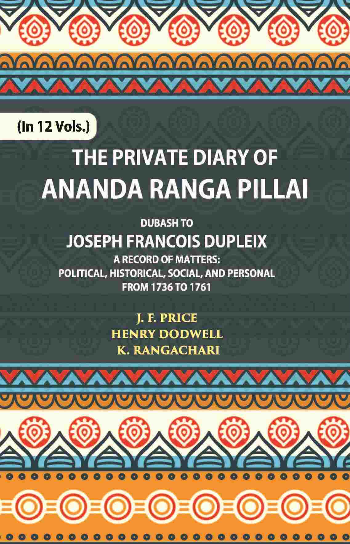 The Private Diary Of Ananda Ranga Pillai Dubash To Joseph Francois Dupleix Governor Of Pondicherry Vol. 10th - Gyan Books | Grocsy