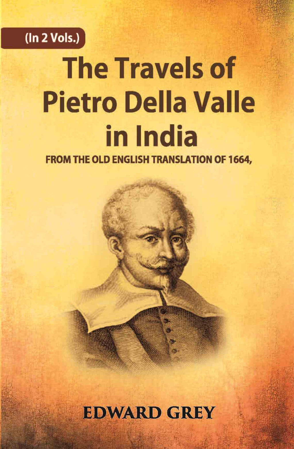 The Travels Of Pietro Della Valle In India: From The Old English Translation Of 1664 Vol. 1st - Gyan Books | Grocsy