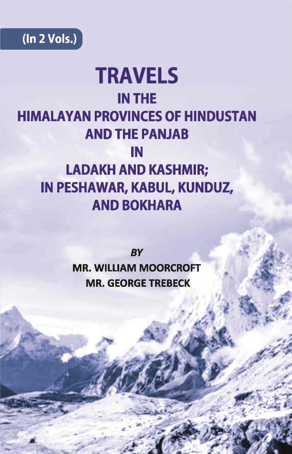 Travels in The Himalayan Provinces Of Hindu Stanand The Panjab In Ladakh And Kashmir; In Peshawar, Kabul, Kunduz, Andbokhara Vol. 1st - Gyan Books | Grocsy
