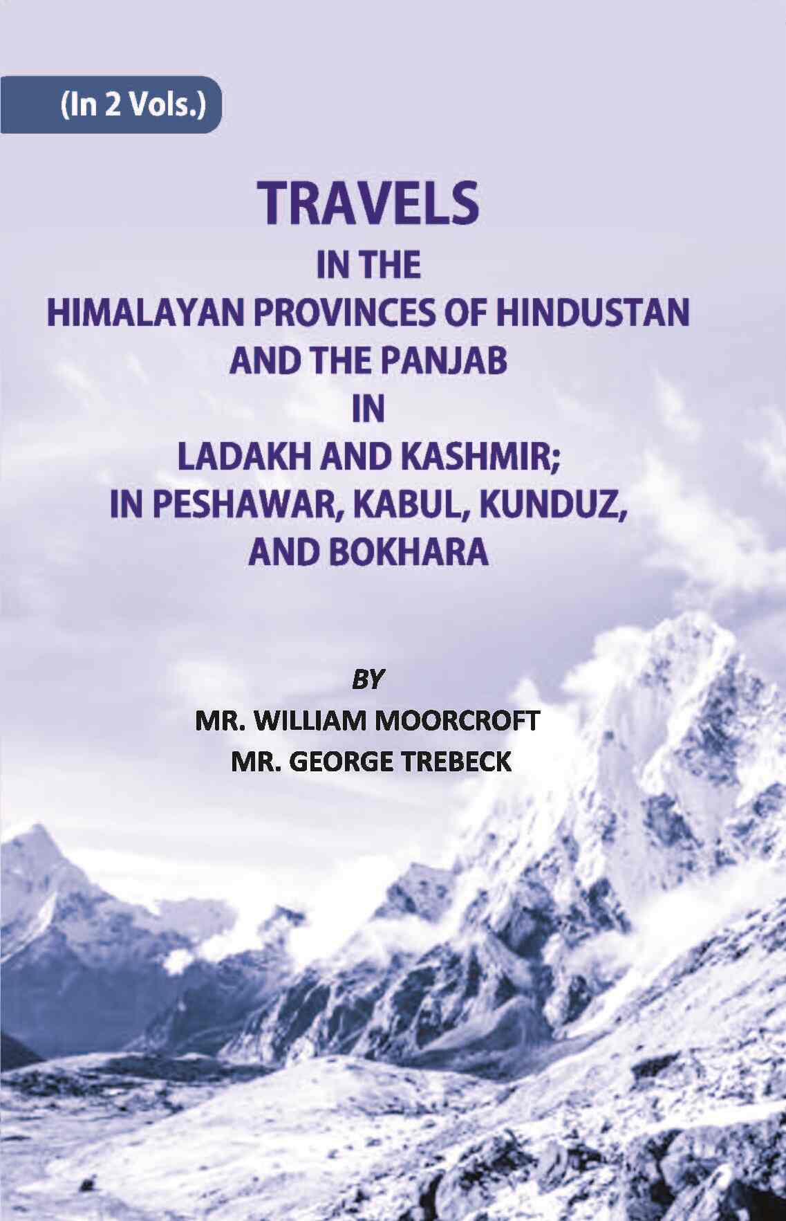 Travels in The Himalayan Provinces Of Hindu Stanand The Panjab In Ladakh And Kashmir; In Peshawar, Kabul, Kunduz, Andbokhara Vol. 1st - Gyan Books | Grocsy