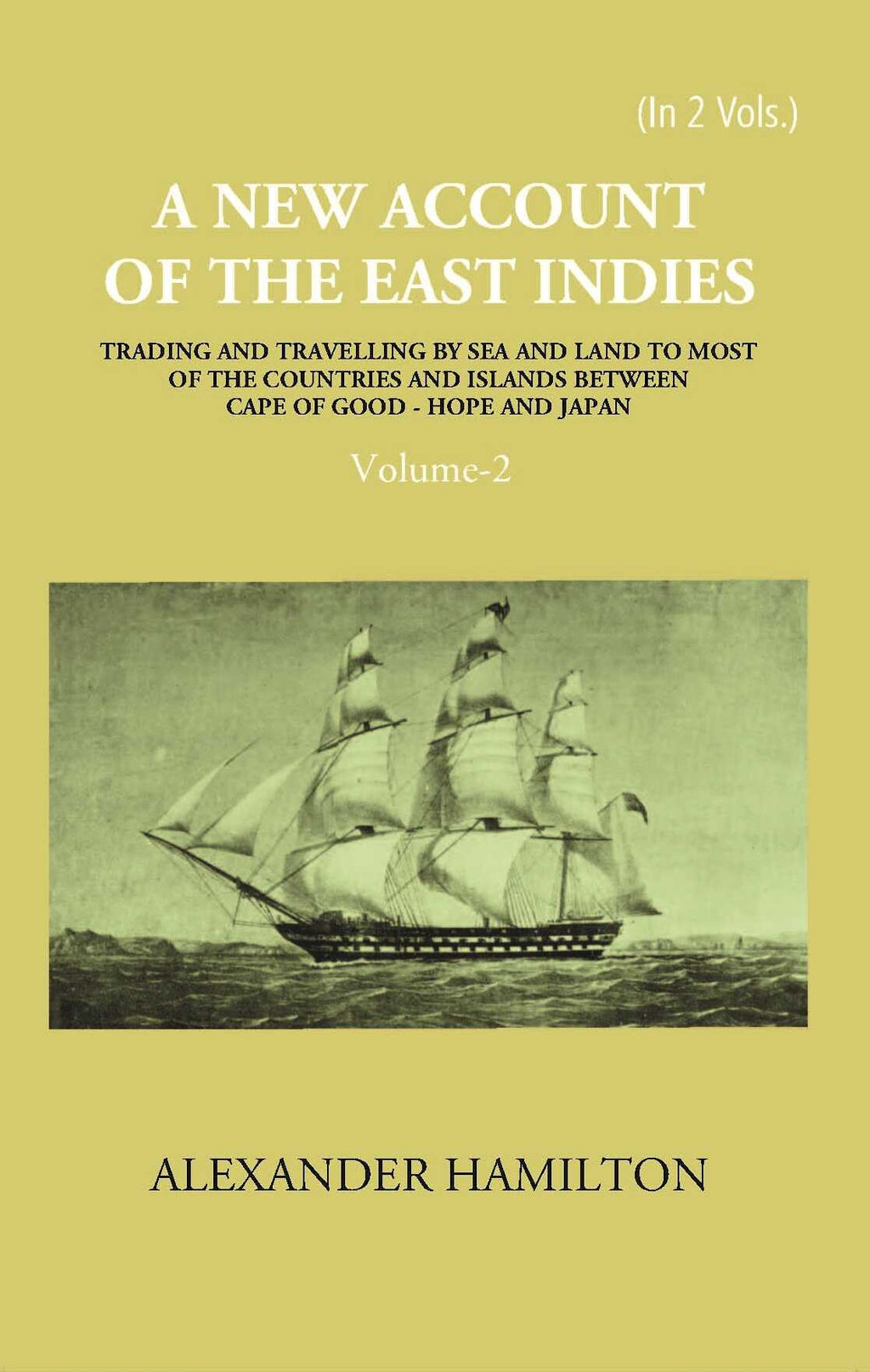 A New Account Of The East-Indies Being The Observations And Remarks Of Capt. Alexander Hamilton From The Year 1688-1723 Vol. 2nd - Gyan Books | Grocsy