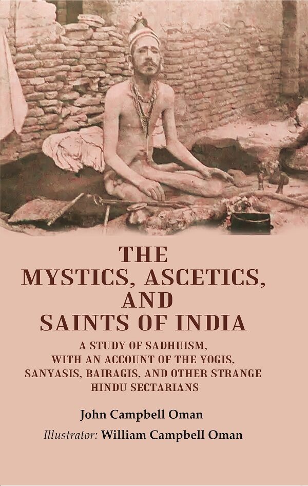 The Mystics, Ascetics, And Saints Of India: A Study Of Sadhuism, With An Account Of The Yogis, Sanyasis, - Gyan Books | Grocsy