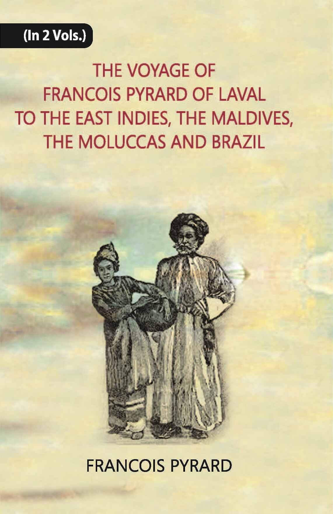 The Voyage Of Francois Pyrard: Of Laval To The East Indies, The Maldives, The Moluccas And Brazil Vol. 1st - Gyan Books | Grocsy