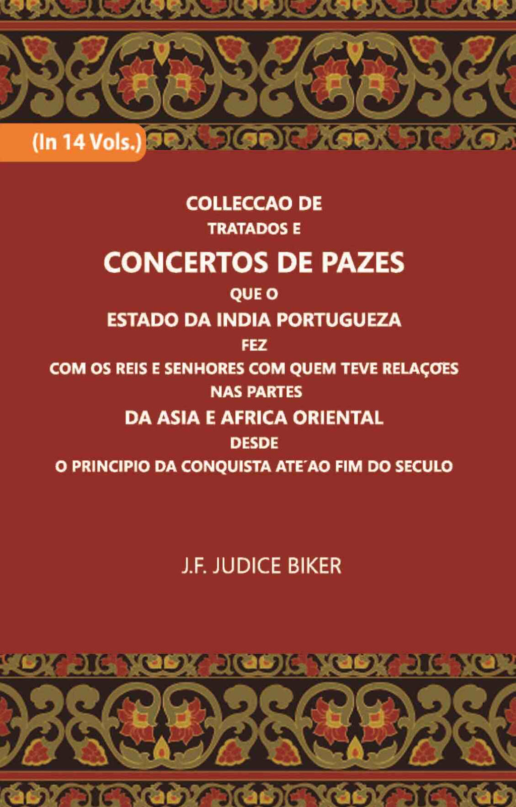 Colleccao De Tratados E Concertos De Pazes:- Que O Estado Da India Portuguezafezcom Os Reis E Senhores Com Quem Teve Relacoesnas Partes Vol. 6th - Gyan Books | Grocsy