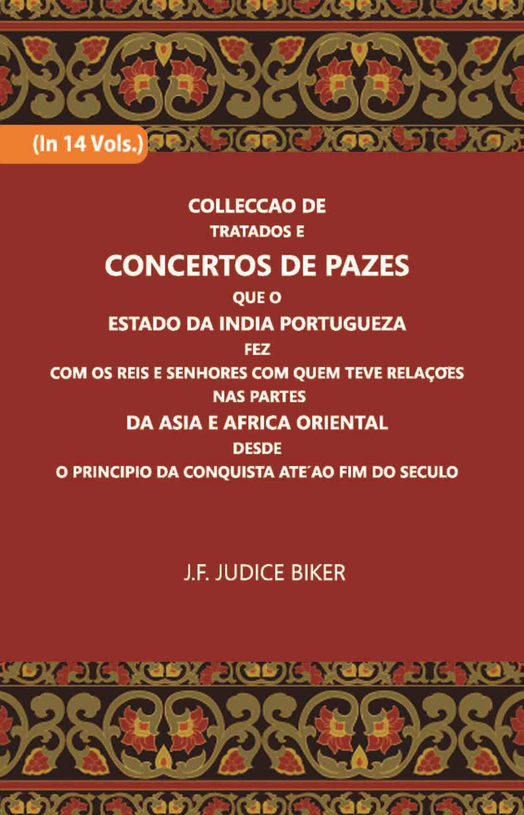 Colleccao De Tratados E Concertos De Pazes:- Que O Estado Da India Portuguezafezcom Os Reis E Senhores Com Quem Teve Relacoesnas Partes Vol. 13th - Gyan Books | Grocsy