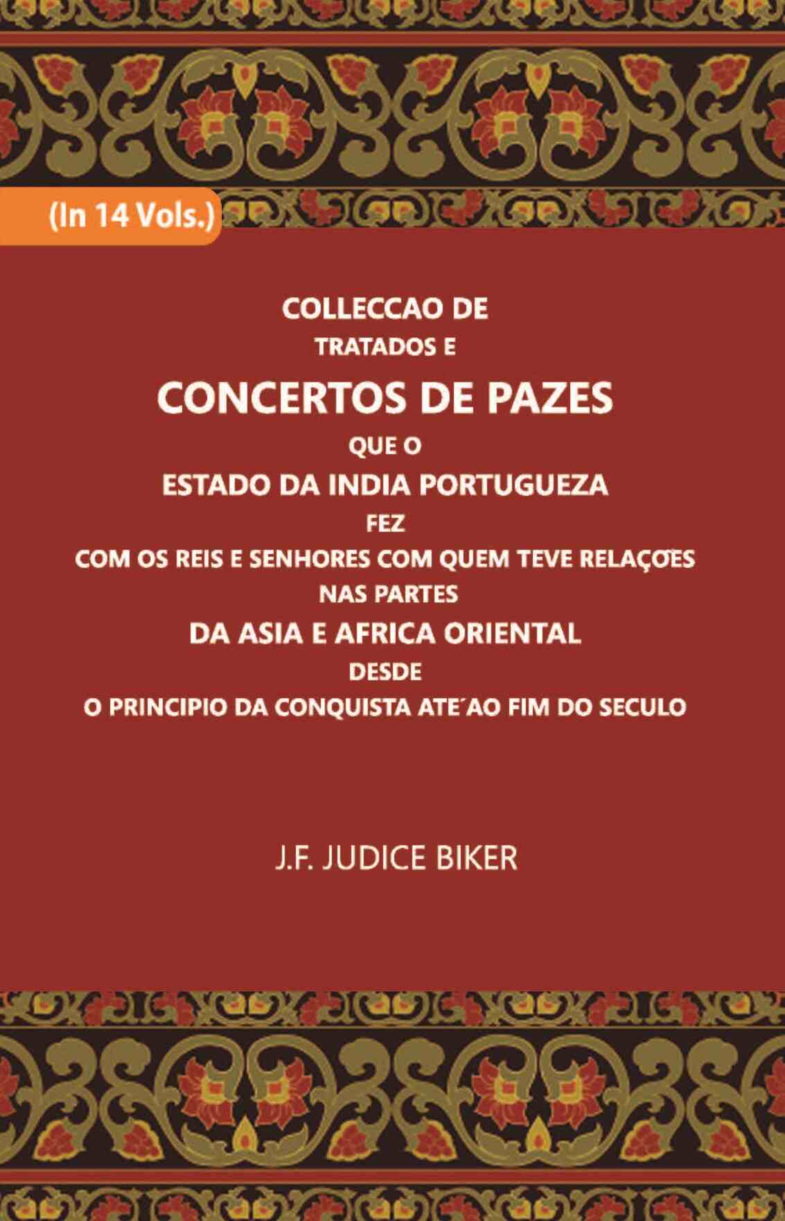 Colleccao De Tratados E Concertos De Pazes:- Que O Estado Da India Portuguezafezcom Os Reis E Senhores Com Quem Teve Relacoesnas Partes Vol. 13th - Gyan Books | Grocsy
