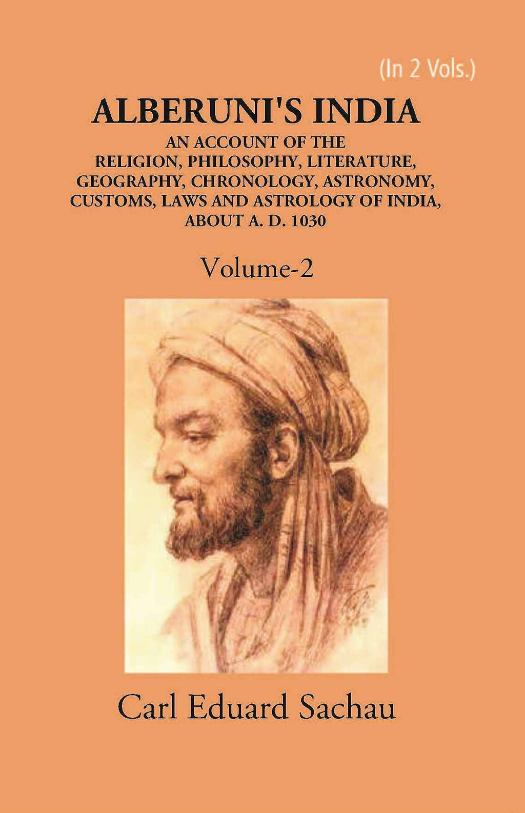 Alberuni's India An Account Of The Religion, Philosophy, Literature, Geography, Chronology, Astronomy, Customs, Laws And Astrology Of India About A.D. 1030 Vol. 2nd - Gyan Books | Grocsy