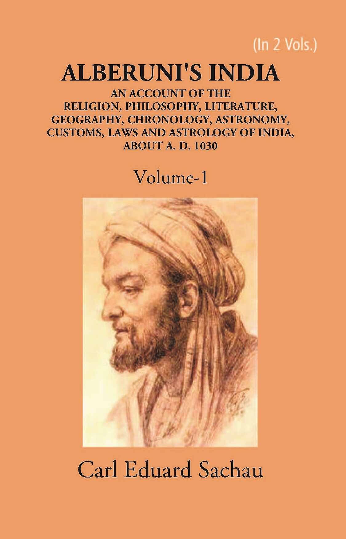 Alberuni's India An Account Of The Religion, Philosophy, Literature, Geography, Chronology, Astronomy, Customs, Laws And Astrology Of India About A.D. 1030 Vol. 1st - Gyan Books | Grocsy