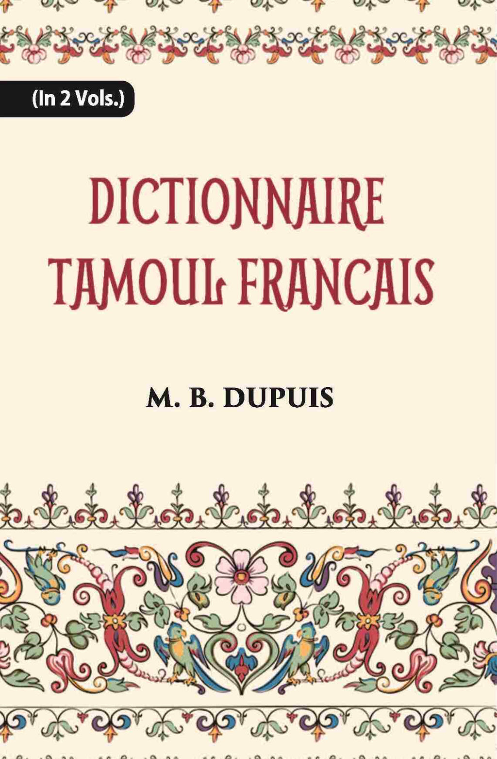 Dictionnaire Tamoul-Francais, Par Deux Missionnaires Apostoliques De La Congregation Des Missions-Etrangeres Vol. 1st - Gyan Books | Grocsy