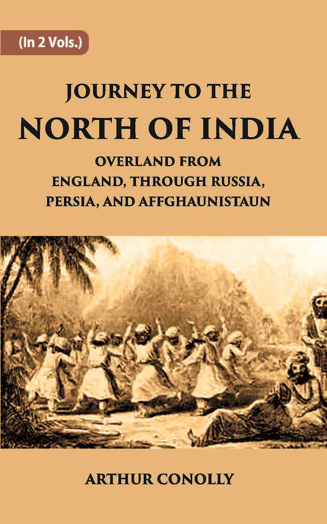 Journey To The North Of India, Overland From England, Through Russia, Persia, And Affghaunistaun Vol. 1st - Gyan Books | Grocsy