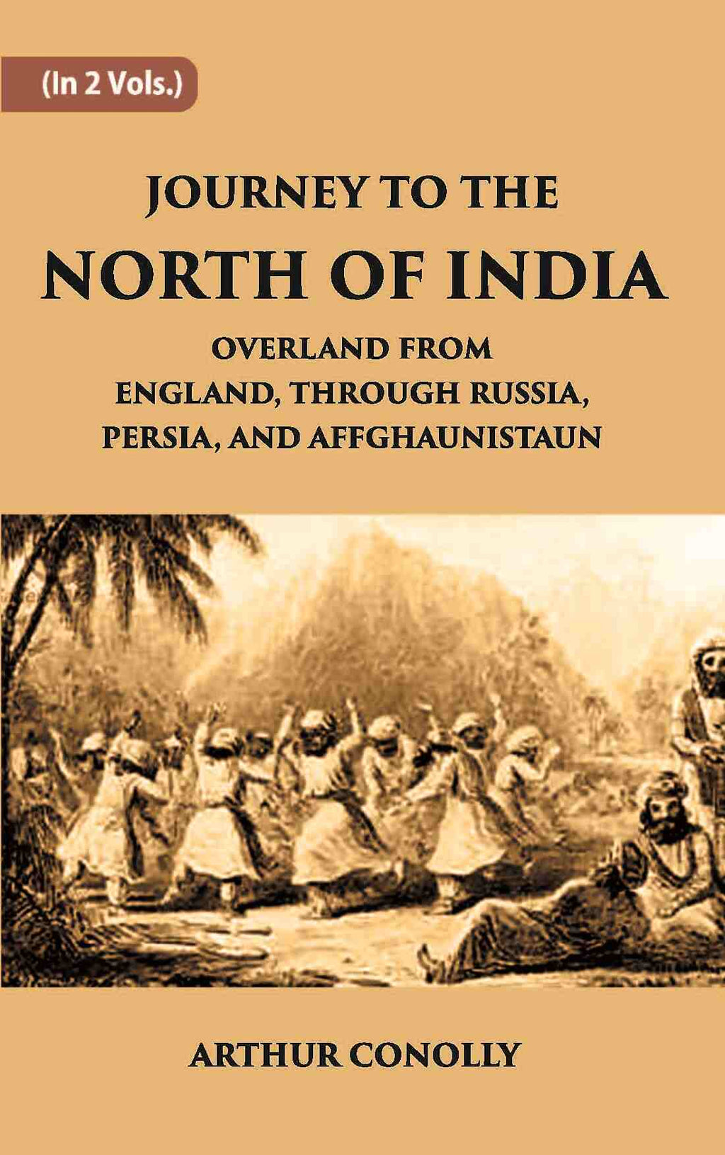 Journey To The North Of India, Overland From England, Through Russia, Persia, And Affghaunistaun Vol. 2nd - Gyan Books | Grocsy