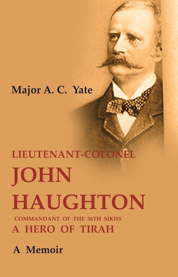 Lieutenant-Colonel John Haughton Commandant of the 36th Sikhs a Hero of Tirah: A Memoir - Gyan Books | Grocsy