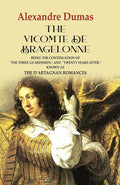 The Vicomte de Bragelonne: Being the Continuation of "the Three Guardsmen," and "Twenty Years After." Known as the D’artagnan Romances - Gyan Books | Grocsy