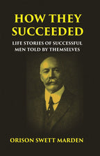 HOW THEY SUCCEEDED: Life Stories of Successful Men Told by Themselves - Gyan Books | Grocsy
