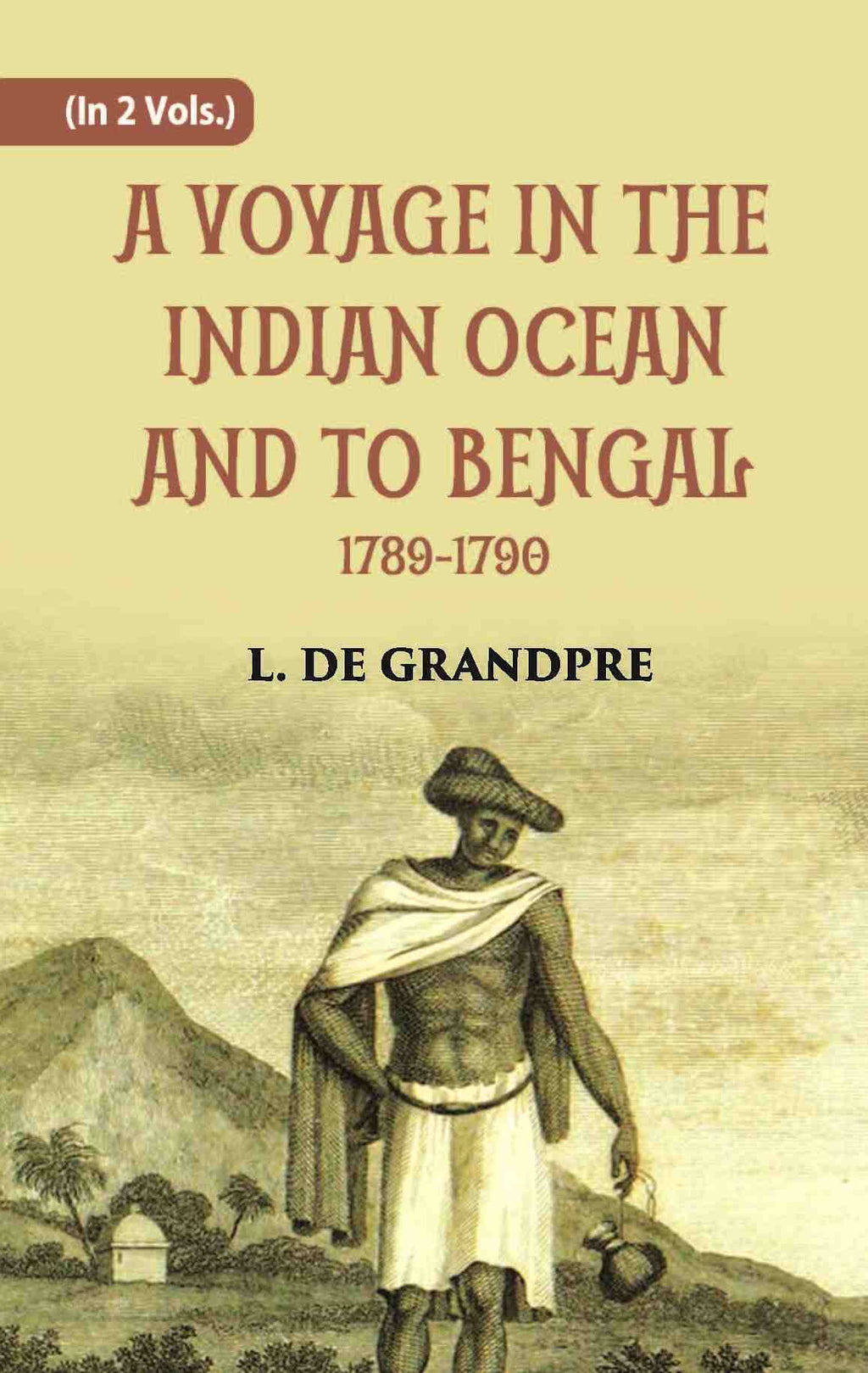 A Voyage In The Indian Ocean And To Bengal 1789-1790 Vol. 2nd - Gyan Books | Grocsy