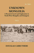 Unknown Mongolia: A Record Of Travel And Exploration In North-West Mongolia And Dzungaria Vol. 1st - Gyan Books | Grocsy