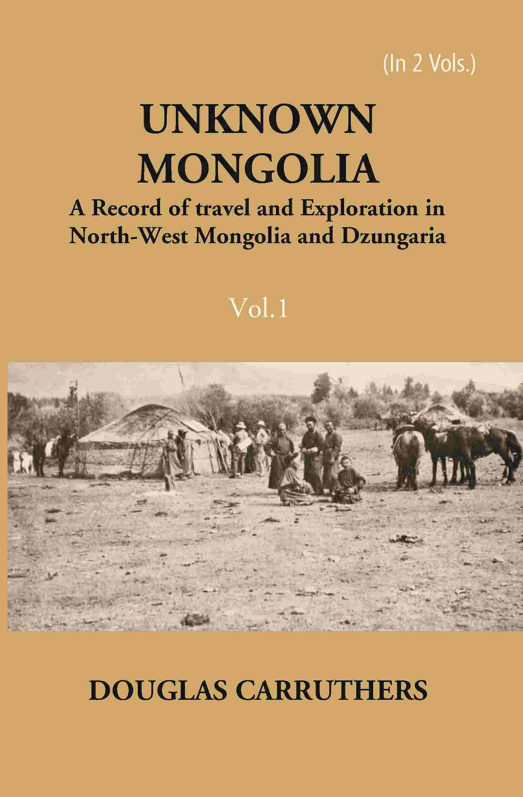 Unknown Mongolia: A Record Of Travel And Exploration In North-West Mongolia And Dzungaria Vol. 1st - Gyan Books | Grocsy