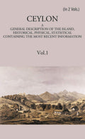 Ceylon:- A General Description Of The Island, Historical, Physical, Statistical Vol. 1st - Gyan Books | Grocsy